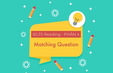 Dạng câu hỏi Matching trong IELTS Reading và cách làm (tiếp)