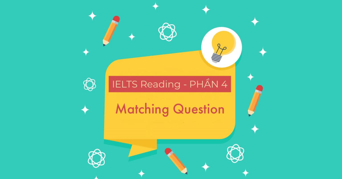 dạng câu hỏi Matching trong phần đọc hiểu của bài thi IELTS