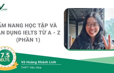 Cẩm nang học tập và tận dụng IELTS từ A – Z (Phần 1): “Mình đã từng rất ghét môn Tiếng Anh”